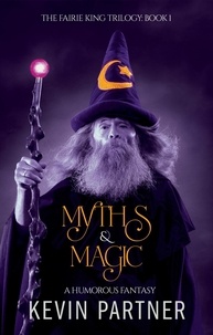  Kevin Partner - Myths &amp; Magic: A Humorous Fantasy - The Faerie King Trilogy, #1.