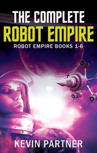  Kevin Partner - The Complete Robot Empire: Robot Empire Books 1-6 - Robot Empire, #7.