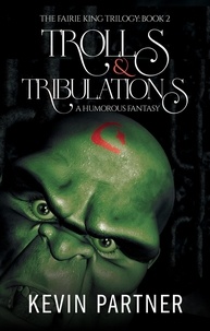  Kevin Partner - Trolls and Tribulations: A Humorous Fantasy - The Faerie King Trilogy, #2.