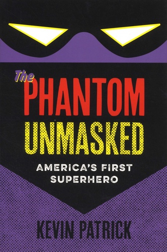 The Phantom Unmasked. America's First Superhero
