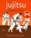 Jujitsu. L'essentiel pour bien commencer sa pratique