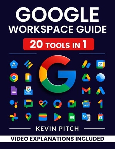 Kevin Pitch - Google Workspace Guide: Unlock Every Google App – Elevate Efficiency with Exclusive Tips, Time-Savers &amp; Step-by-Step Screenshots for Quick Mastery.
