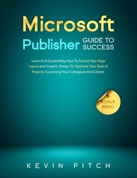  Kevin Pitch - Microsoft Publisher Guide to Success: Learn In A Guided Way How To Format your Page Layout and Graphic Design To Optimize Your Tasks &amp; Projects, Surprising Your Colleagues And Clients - Career Elevator, #9.