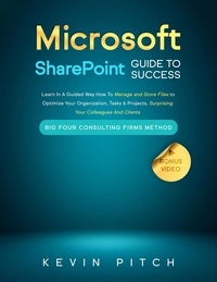 Kevin Pitch - Microsoft SharePoint Guide to Success: Learn In A Guided Way How To Manage and Store Files to Optimize Your Organization, Tasks &amp; Projects, Surprising Your Colleagues And Clients - Career Elevator, #10.