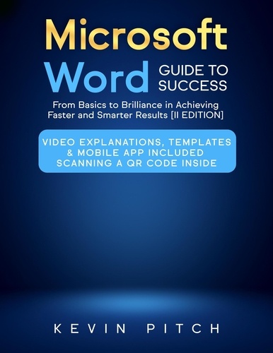  Kevin Pitch - Microsoft Word Guide for Success: From Basics to Brilliance in Achieving Faster and Smarter Results [II EDITION].