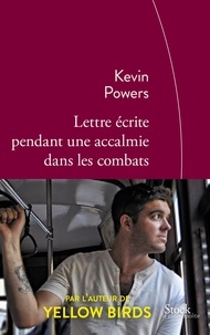 Kevin Powers - Lettre écrite pendant une accalmie dans les combats.