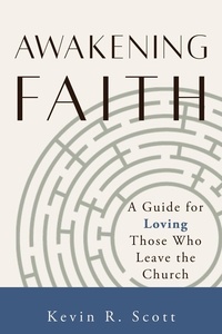  Kevin R. Scott - Awakening Faith: A Guide for Loving Those Who Leave the Church.