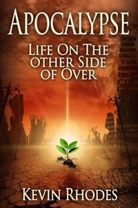 Apocalypse:  Life On The Other Side of Over
