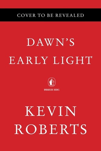 Kevin Roberts - Dawn's Early Light - Burning Down Washington to Save America.