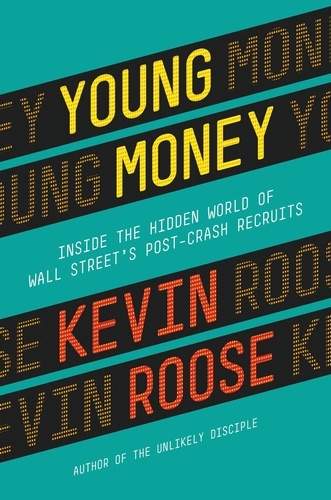 Young Money. Inside the Hidden World of Wall Street's Post-Crash Recruits