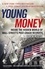 Young Money. Inside the Hidden World of Wall Street's Post-Crash Recruits
