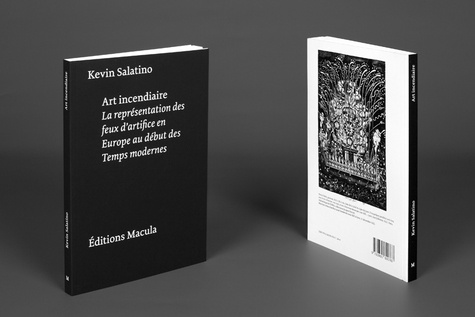 Kevin Salatino - Art incendiaire - La représentation des feux d'artifice en Europe au début des Temps modernes.