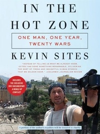Kevin Sites - In the Hot Zone - One Man, One Year, Twenty Wars.