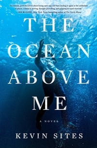 Kevin Sites - The Ocean Above Me - A Novel.