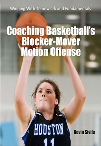  Kevin Sivils - Coaching Basketball's Blocker Mover Motion Offense.