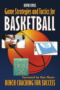  Kevin Sivils - Game Strategy and Tactics for Basketball: Bench Coaching for Success.