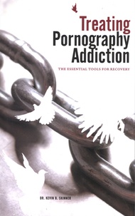 Kevin Skinner - Treating Pornography Addiction - The Essential Tools for Recovery.