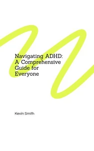 Navigating ADHD: A Comprehensive Guide for Everyone