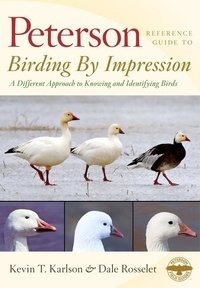 Kevin T. Karlson et Dale Rosselet - Peterson Reference Guide To Birding By Impression - A Different Approach to Knowing and Identifying Birds.
