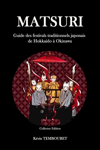  kevin tembouret - Matsuri - Guide des festivals traditionnels japonais de Hokkaido à Okinawa.