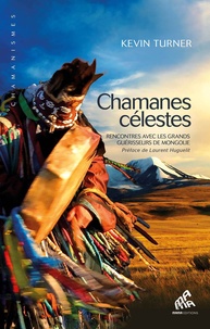 Kevin Turner - Chamanes célestes - Rencontres avec les grands guérisseurs de Mongolie.
