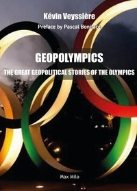 Kévin Veyssière - The olympic games in all their states - 24 geopolitical stories to understand the world.