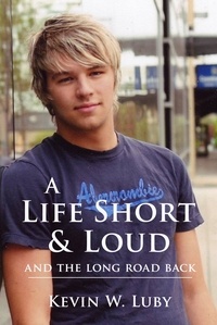  Kevin W. Luby - A Life Short &amp; Loud: And the Long Road Back.