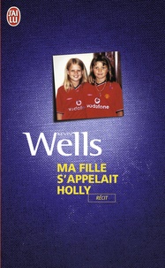 Kevin Wells - Ma fille s'appelait Holly.