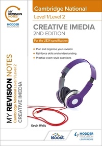 Kevin Wells - My Revision Notes: Level 1/Level 2 Cambridge National in Creative iMedia: Second Edition.