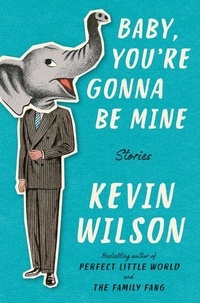 Kevin Wilson - Baby, You're Gonna Be Mine - Stories.