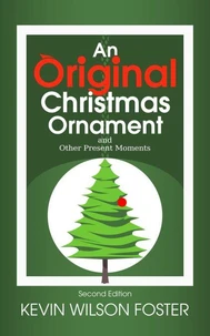 An Original Christmas Ornament and Other Present Moments - Second Edition (Text Only Version)