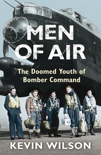 Kevin Wilson - Men Of Air - The Doomed Youth Of Bomber Command.