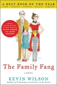 Kevin Wilson - The Family Fang - A Novel.