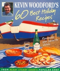 Kevin Woodford - Kevin Woodford’s 60 Best Holiday Recipes - Recreate the dishes you loved eating on holiday From Ready, Steady, Cook’s popular chef.