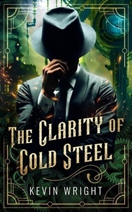  Kevin Wright - The Clarity of Cold Steel - Tales of the Machine City, #1.