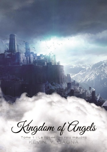 Kévin Y. Gagna - Kingdom of Angels 1 : Kingdom of Angels - La lignée des Rois Maudits.