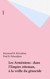 Les Arméniens : dans l'Empire ottoman, à la veille du génocide