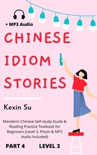  Kexin Su - Chinese Idiom Stories (Part 4): Mandarin Chinese Self-study Guide &amp; Reading Practice Textbook for Beginners (Level 3, Pinyin &amp; MP3 Audio Included) - Chinese Idiom Stories, #4.