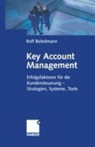 Key Account Management - Erfolgsfaktoren für die Kundensteuerung - Strategien, Systeme, Tools.