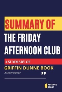  Keynote reads - Summary of The Friday Afternoon Club by Griffin Dunne ( Keynote reads ).