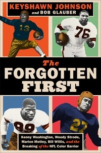 Keyshawn Johnson et Bob Glauber - The Forgotten First - Kenny Washington, Woody Strode, Marion Motley, Bill Willis, and the Breaking of the NFL Color Barrier.