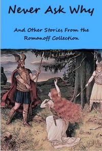 Never Ask Why    And Other Stories From the  Romanoff Collection