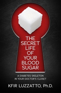 Kfir Luzzatto - The Secret Life of Your Blood Sugar: A Diabetes Skeleton in Your Doctor's Closet.