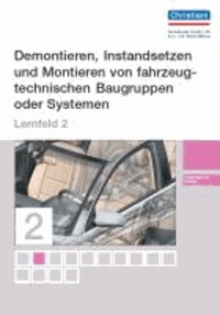 Kfz-Mechatroniker - Lernfeld 2 - Schülerversion - Demontieren, Instandsetzen und Montieren von fahrzeugtechnischen Baugruppen oder Systemen.