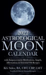 KG STILES - 2022 Astrological Moon Calendar with Meditations &amp; Essential Oils +Recipes to Use.