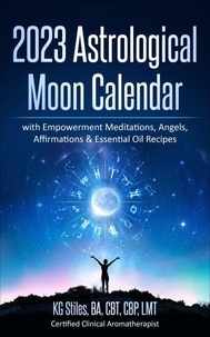 Livres audio en français téléchargeables gratuitement 2023 Astrological Moon Calendar with Empowerment Meditations, Angels, Affirmations & Essential Oil Recipes  - Astrology par KG STILES