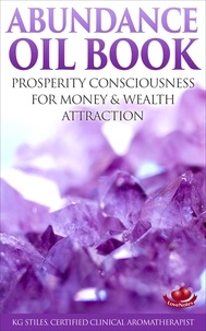  KG STILES - Abundance Oil Book - Prosperity Consciousness for Money &amp; Wealth Attraction - Healing &amp; Manifesting.