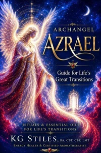 Archangel Azrael: Guide for Life's Great Transitions - Rituals & Essential Oils for Life's Transitions