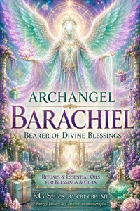 Archangel Barachiel: Bearer of Divine Blessings - Rituals & Essential Oils for Blessings & GIfts