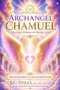 Archangel Chamuel: Healing Power of Divine Love - Rituals & Essential Oils for Divine Love